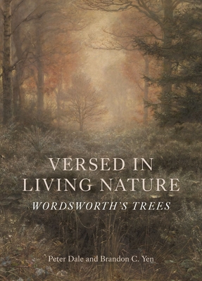 Versed in Living Nature: Wordsworth's Trees - Peter Dale