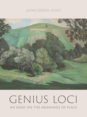 Genius Loci: An Essay on the Meanings of Place - John Dixon Hunt