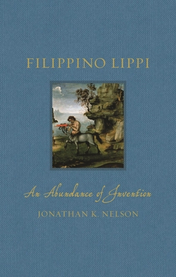 Filippino Lippi: An Abundance of Invention - Jonathan K. Nelson