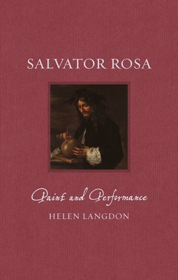 Salvator Rosa: Paint and Performance - Helen Langdon