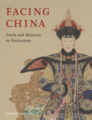 Facing China: Truth and Memory in Portraiture - Richard Vinograd