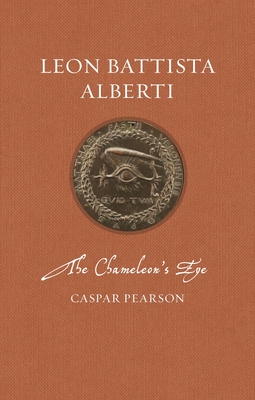 Leon Battista Alberti: The Chameleon's Eye - Caspar Pearson