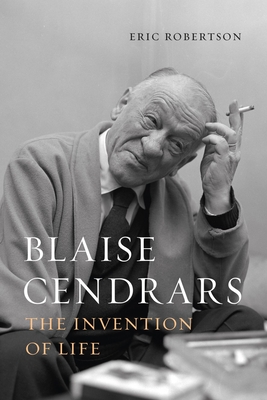 Blaise Cendrars: The Invention of Life - Eric Robertson