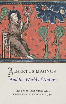 Albertus Magnus and the World of Nature - Irven M. Resnick