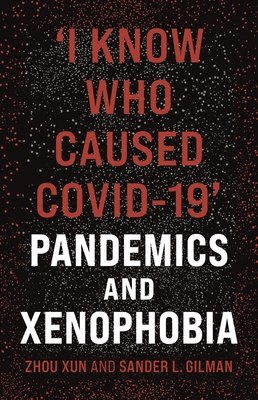 'I Know Who Caused Covid-19': Pandemics and Xenophobia - Zhou Xun