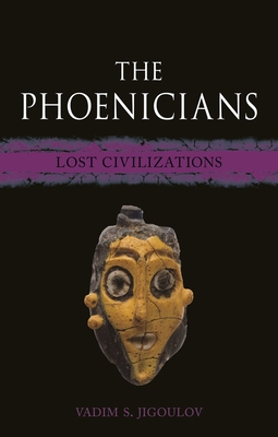 The Phoenicians: Lost Civilizations - Vadim S. Jigoulov