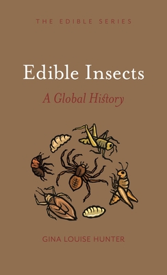 Edible Insects: A Global History - Gina Louise Hunter