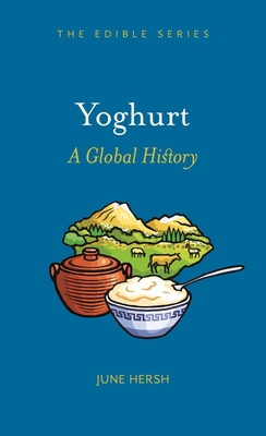 Yoghurt: A Global History - June Hersh