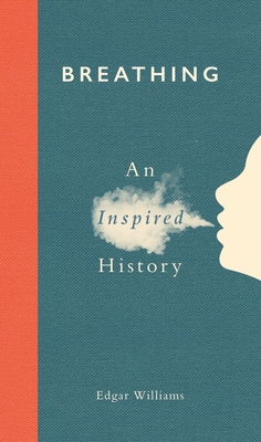 Breathing: An Inspired History - Edgar Williams