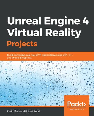 Unreal Engine 4 Virtual Reality Projects - Kevin Mack