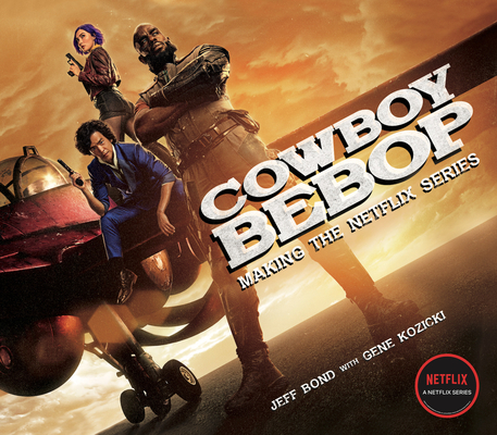 Cowboy Bebop: Making the Netflix Series - Jeff Bond