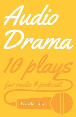 Audio Drama: 10 plays for radio & podcast - Neville Teller