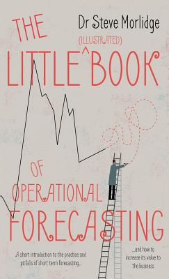 The Little (illustrated) Book of Operational Forecasting - Steve Morlidge