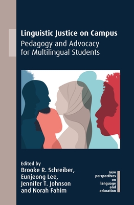 Linguistic Justice on Campus: Pedagogy and Advocacy for Multilingual Students - Brooke R. Schreiber