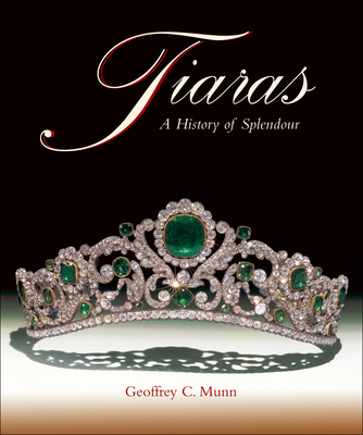 Tiaras: A History of Splendour - Geoffrey C. Munn
