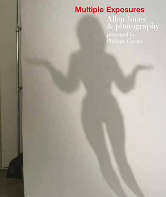 Multiple Exposures: Allen Jones & Photography - Allen Jones