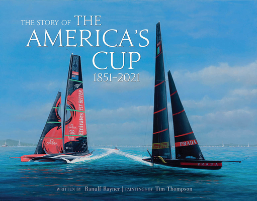 The Story of the America's Cup: 1851-2021 - Ranulf Rayner