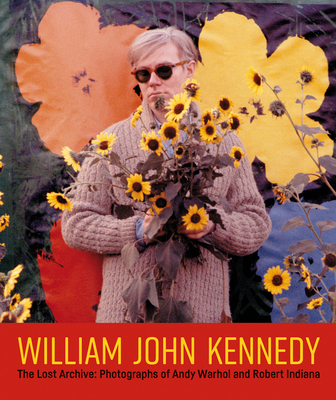 William John Kennedy: The Lost Archive: Photographs of Andy Warhol and Robert Indiana - William John Kennedy