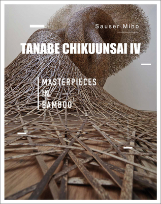 Tanabe Chikuunsai IV: Masterpieces in Bamboo - Ma Linchao