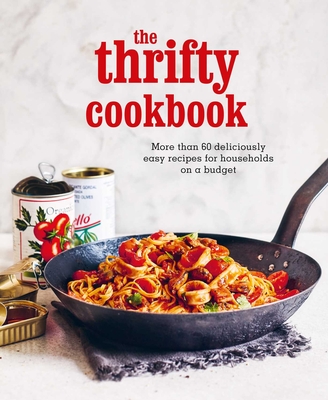 The Thrifty Cookbook: More Than 80 Deliciously Easy Recipes for Households on a Budget - Ryland Peters & Small