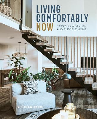 Living Comfortably Now: Creating a Stylish and Flexible Home - Rebecca Winward