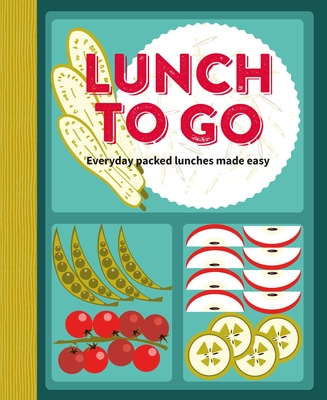 Lunch to Go: Everyday Packed Lunches Made Easy - Ryland Peters & Small