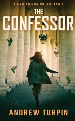 The Confessor: A Jayne Robinson Thriller, Book 3 - Andrew Turpin