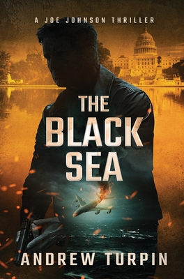 The Black Sea: A Joe Johnson Thriller, Book 6 - Andrew Turpin