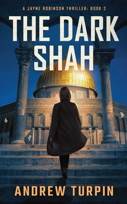 The Dark Shah: A Jayne Robinson Thriller, Book 2 - Andrew Turpin