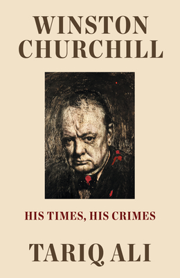 Winston Churchill: His Times, His Crimes - Tariq Ali