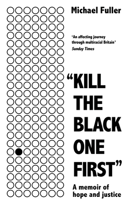 Kill the Black One First: A Memoir of Hope and Justice - Michael Fuller