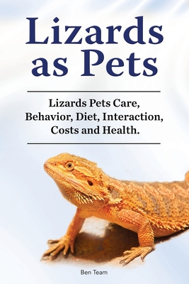 Lizards as Pets. Lizards Pets Care, Behavior, Diet, Interaction, Costs and Health. - Ben Team
