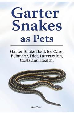 Coperta cărții 'Garter Snakes as Pets. Garter Snake Book for Care, Behavior, Diet, Interaction, Costs and Health. - Ben Team'