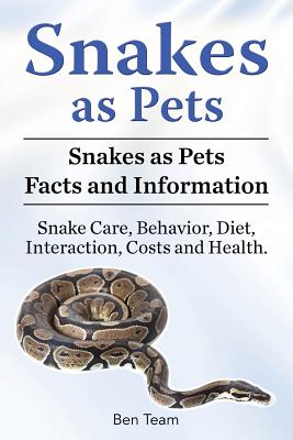 Snakes as Pets. Snakes as Pets Facts and Information. Snake Care, Behavior, Diet, Interaction, Costs and Health. - Ben Team