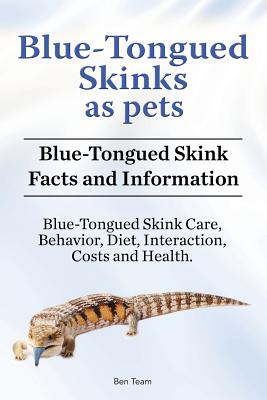 Blue-Tongued Skinks as pets. Blue-Tongued Skink Facts and Information. Blue-Tongued Skink Care, Behavior, Diet, Interaction, Costs and Health. - Ben Team