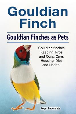 Gouldian finch. Gouldian Finches as Pets. Gouldian finches Keeping, Pros and Cons, Care, Housing, Diet and Health. - Roger Rodendale