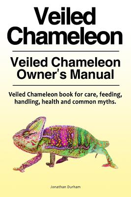 Veiled Chameleon . Veiled Chameleon Owner's Manual. Veiled Chameleon book for care, feeding, handling, health and common myths. - Jonathan Durham