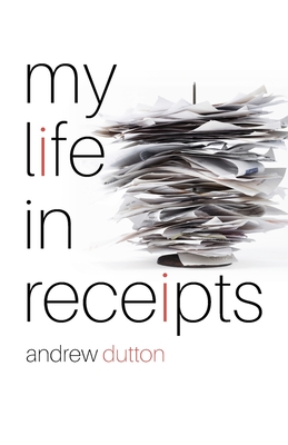My Life in Receipts - Andrew Dutton