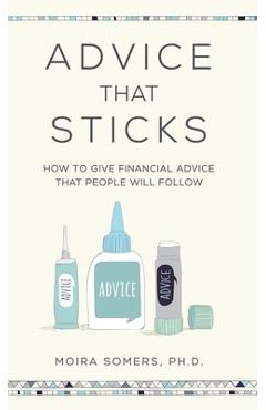 Coperta cărții 'Advice That Sticks: How to give financial advice that people will follow - Moira Somers'