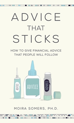 Advice That Sticks: How to give financial advice that people will follow - Moira Somers