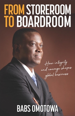 From Storeroom to Boardroom: How integrity and courage shapes global business - Babs Omotowa