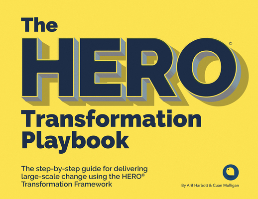 The HERO Transformation Playbook: The step-by-step guide for delivering large-scale change - Arif Harbott