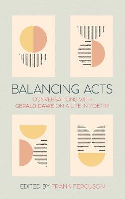 Balancing Acts: Conversations with Gerald Dawe on a Life in Poetry - Frank Ferguson