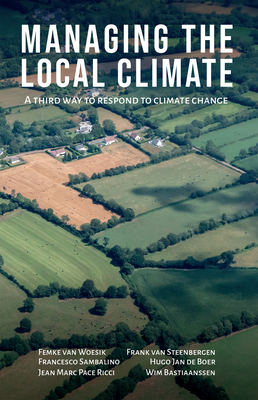 Managing the Local Climate: A Third Way to Respond to Climate Change - Femke Van Woesik