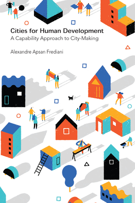 Cities for Human Development: A Capability Approach to City-Making - Alexandre Apsan Frediani