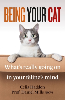 Being Your Cat: What's Really Going on in Your Feline's Mind - Celia Haddon