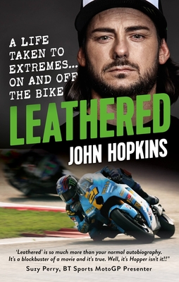 Leathered: A Life Taken to Extremes... on and Off the Bike - John Hopkins