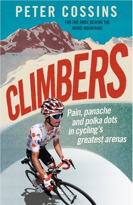 Climbers: How the Kings of the Mountains Conquered Cycling - Peter Cossins