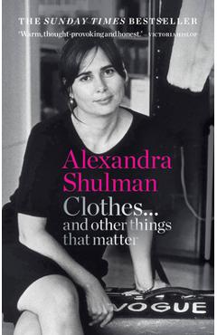 Poza produsului Clothes... and Other Things That Matter: A Beguiling and Revealing Memoir from the Former Editor of British Vogue - Alexandra Shulman