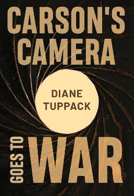 Carson's Camera Goes to War - Diane Tuppack